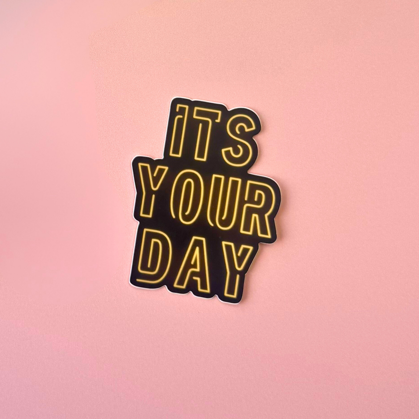 It's Your Day Sticker